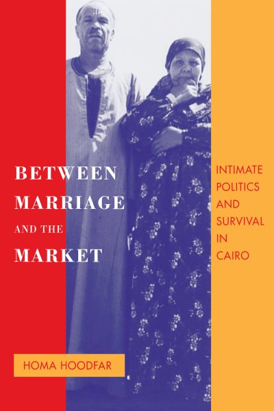Between Marriage and the Market: Intimate Politics and Survival in Cairo cover