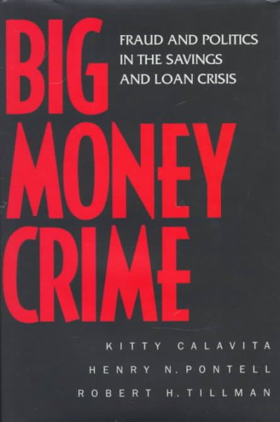 Big Money Crime: Fraud and Politics in the Savings and Loan Crisis cover