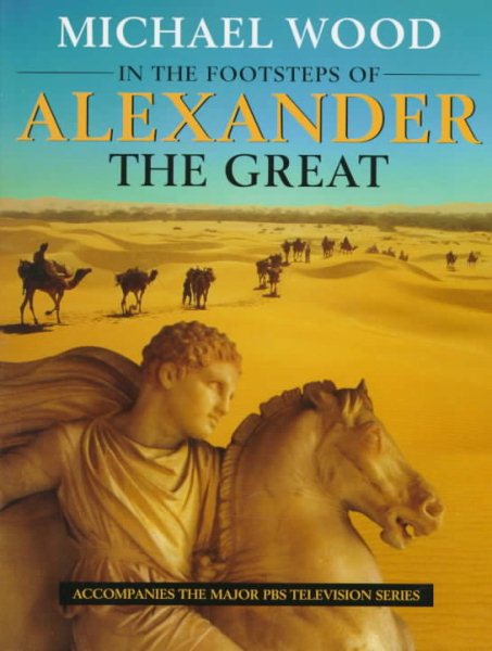 In the Footsteps of Alexander The Great: A Journey from Greece to Asia