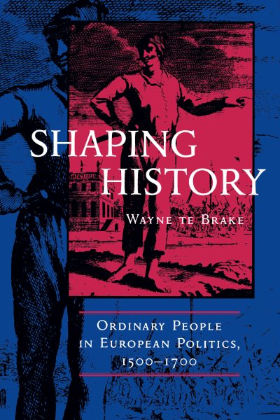 Shaping History: Ordinary People in European Politics, 1500-1700 cover