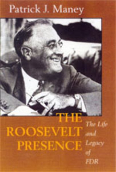 The Roosevelt Presence: The Life and Legacy of FDR cover