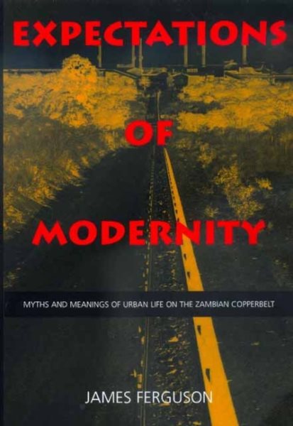 Expectations of Modernity: Myths and Meanings of Urban Life on the Zambian Copperbelt (Volume 57) (Perspectives on Southern Africa) cover