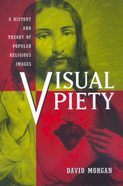 Visual Piety: A History and Theory of Popular Religious Images cover