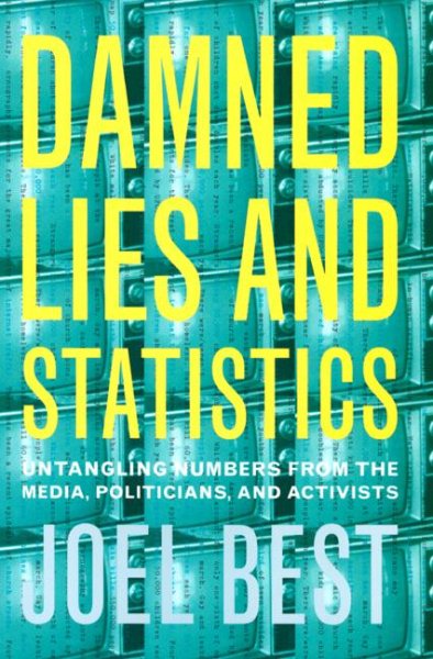 Damned Lies and Statistics: Untangling Numbers from the Media, Politicians, and Activists cover