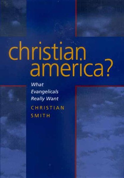 Christian America? What Evangelicals Really Want