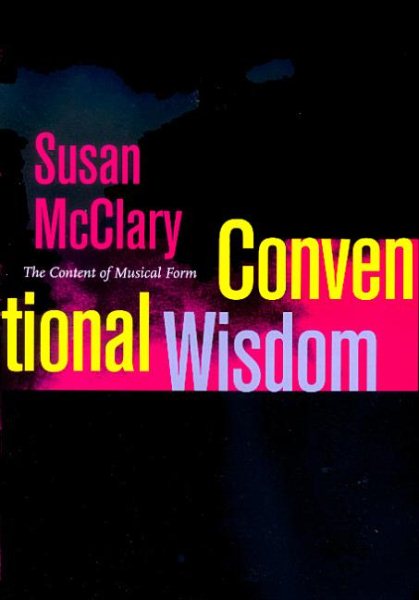 Conventional Wisdom: The Content of Musical Form (Ernest Bloch Lectures) cover