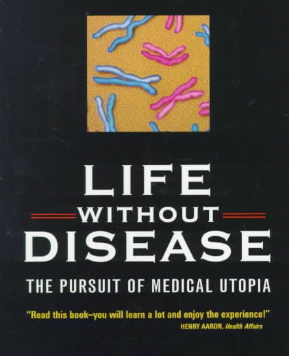 Life without Disease: The Pursuit of Medical Utopia cover