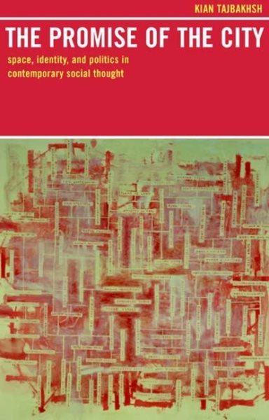 The Promise of the City: Space, Identity, and Politics in Contemporary Social Thought