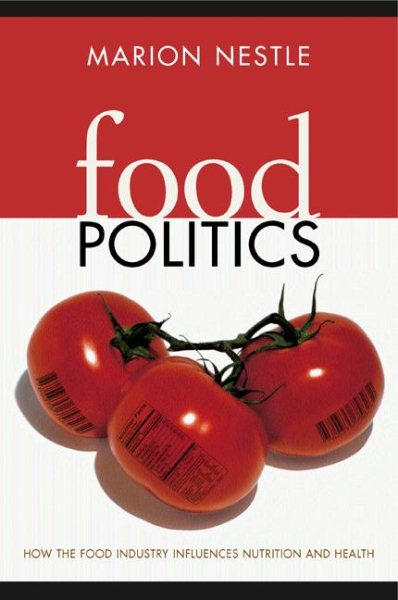 Food Politics: How the Food Industry Influences Nutrition and Health (California Studies in Food and Culture) cover