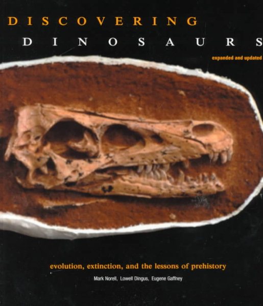 Discovering Dinosaurs: Evolution, Extinction, and the Lessons of Prehistory, Expanded and Updated