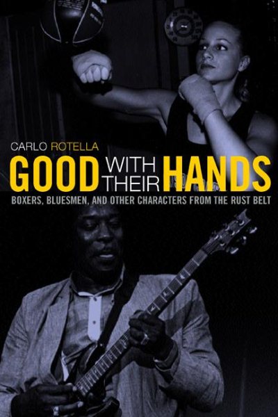 Good with Their Hands: Boxers, Bluesmen, and Other Characters from the Rust Belt cover
