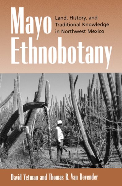Mayo Ethnobotany: Land, History, and Traditional Knowledge in Northwest Mexico cover