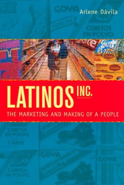 Latinos, Inc.: The Marketing and Making of a People cover