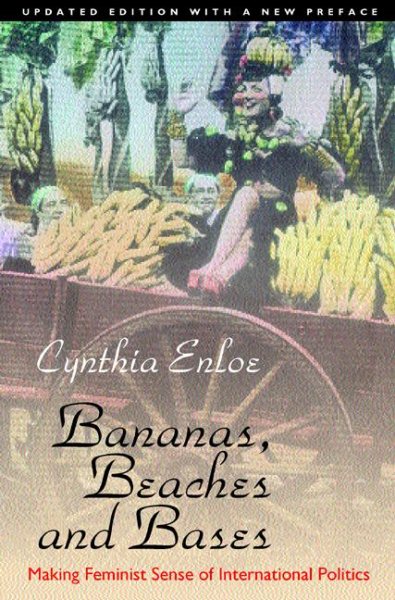 Bananas, Beaches and Bases: Making Feminist Sense of International Politics [Updated Edition] cover