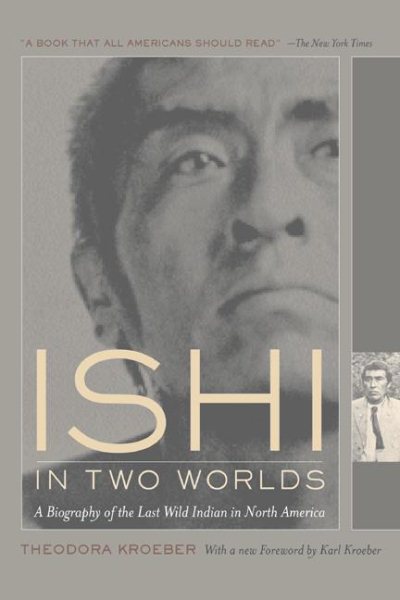 Ishi in Two Worlds: A Biography of the Last Wild Indian in North America cover