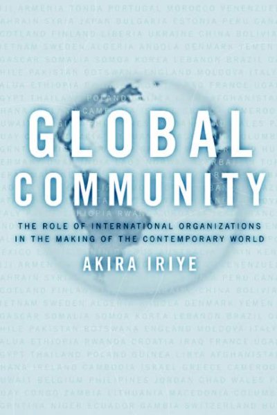 Global Community: The Role of International Organizations in the Making of the Contemporary World cover