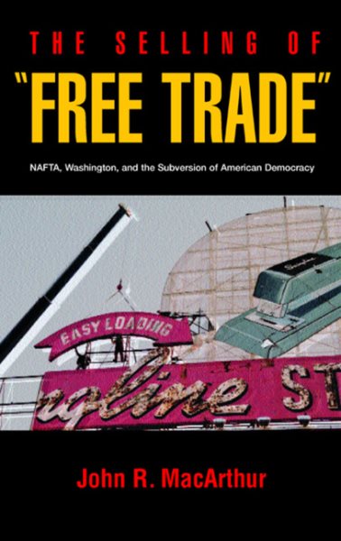 The Selling of "Free Trade": NAFTA, Washington, & the Subversion of American Democracy cover