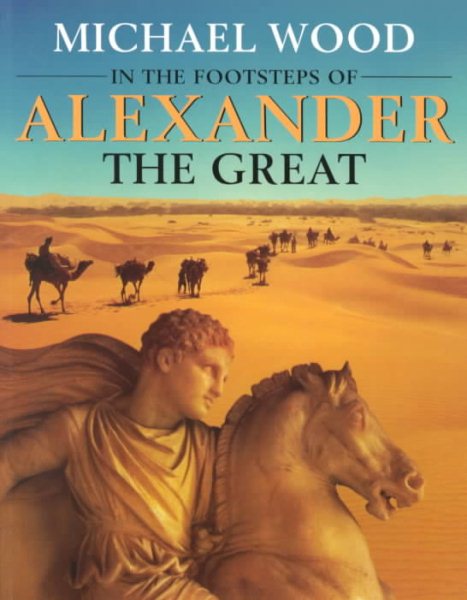 In the Footsteps of Alexander The Great: A Journey from Greece to Asia cover