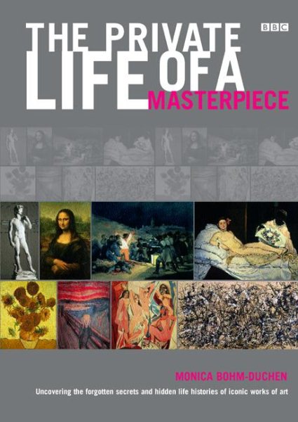 The Private Life of a Masterpiece: Uncovering the Forgotten Secrets and Hidden Life Histories of Iconic Works of Art cover