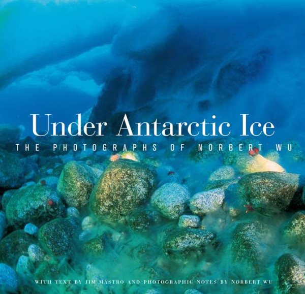 Under Antarctic Ice: The Photographs of Norbert Wu cover