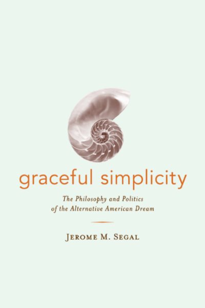 Graceful Simplicity: The Philosophy and Politics of the Alternative American Dream cover