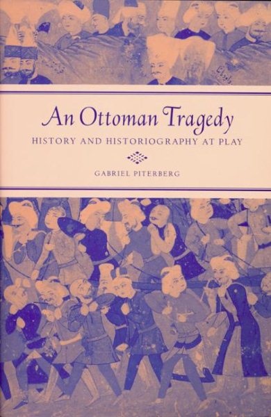 An Ottoman Tragedy: History and Historiography at Play (Volume 50) (Studies on the History of Society and Culture) cover