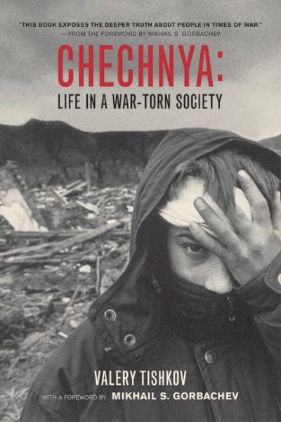 Chechnya: Life in a War-Torn Society (Volume 6) (California Series in Public Anthropology) cover