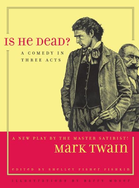 Is He Dead?: A Comedy in Three Acts (Jumping Frogs: Undiscovered, Rediscovered, and Celebrated Writings of Mark Twain)