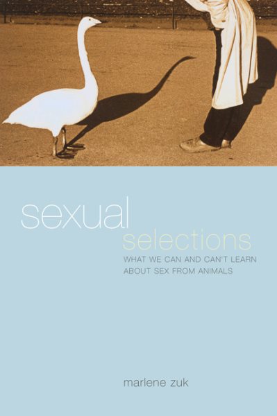 Sexual Selections: What We Can and Can't Learn About Sex from Animals cover