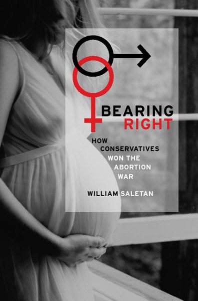 Bearing Right: How Conservatives Won the Abortion War cover