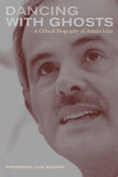 Dancing with Ghosts: A Critical Biography of Arturo Islas cover