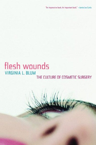 Flesh Wounds: The Culture of Cosmetic Surgery cover