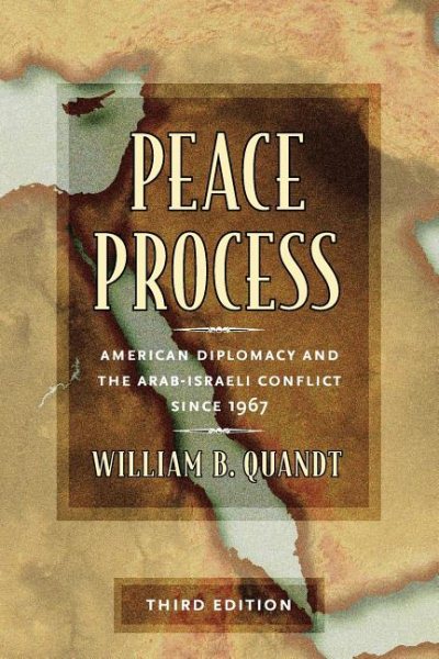 Peace Process: American Diplomacy and the Arab-Israeli Conflict since 1967