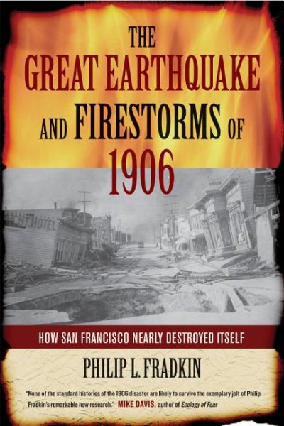 The Great Earthquake and Firestorms of 1906: How San Francisco Nearly Destroyed Itself cover