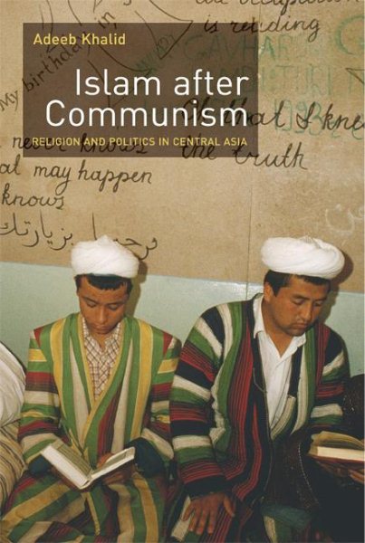 Islam after Communism: Religion and Politics in Central Asia cover