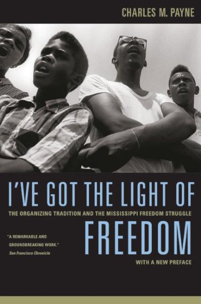I've Got the Light of Freedom: The Organizing Tradition and the Mississippi Freedom Struggle, With a New Preface cover