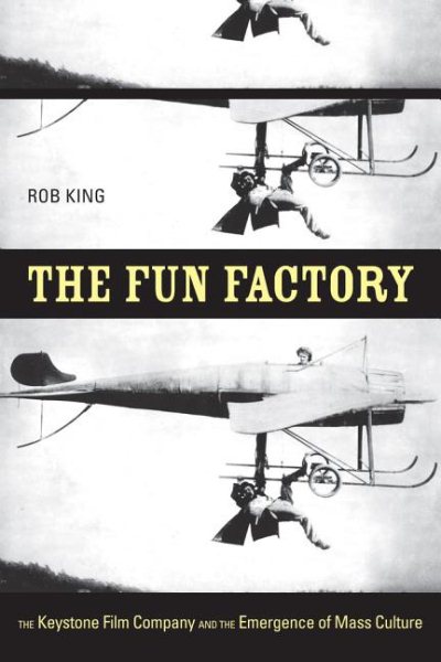 The Fun Factory: The Keystone Film Company and the Emergence of Mass Culture cover