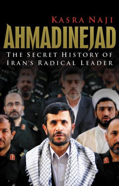 Ahmadinejad: The Secret History of Iran’s Radical Leader cover