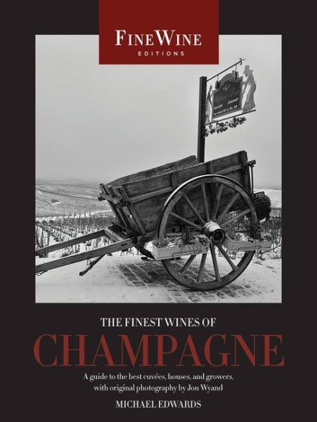 The Finest Wines of Champagne: A Guide to the Best Cuvées, Houses, and Growers (The World's Finest Wines)
