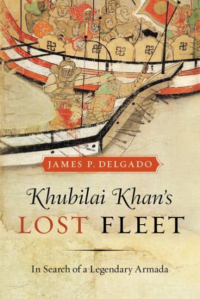 Khubilai Khan’s Lost Fleet: In Search of a Legendary Armada cover