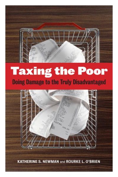 Taxing the Poor: Doing Damage to the Truly Disadvantaged (Volume 7) (Wildavsky Forum Series)
