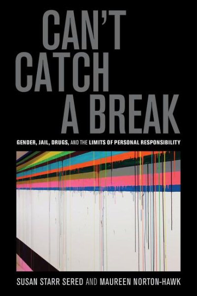 Can't Catch a Break: Gender, Jail, Drugs, and the Limits of Personal Responsibility cover