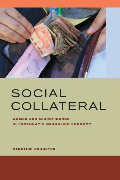 Social Collateral: Women and Microfinance in Paraguay’s Smuggling Economy cover