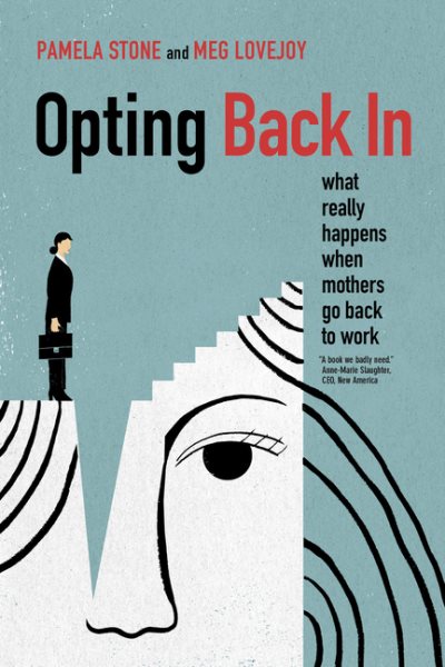 Opting Back In: What Really Happens When Mothers Go Back to Work cover