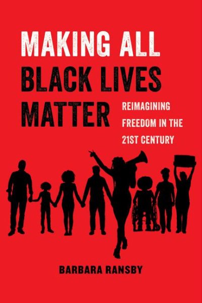 Making All Black Lives Matter: Reimagining Freedom in the Twenty-First Century (Volume 6) (American Studies Now: Critical Histories of the Present) cover