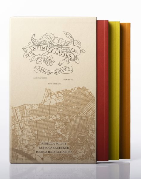 Infinite Cities: A Trilogy of Atlases―San Francisco, New Orleans, New York