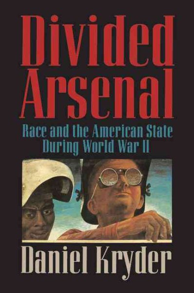 Divided Arsenal: Race and the American State During World War II cover