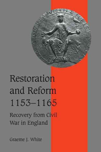 Restoration and Reform, 1153–1165: Recovery from Civil War in England (Cambridge Studies in Medieval Life and Thought: Fourth Series, Series Number 46) cover