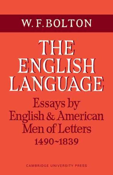 The English Language: Volume 1, Essays by English and American Men of Letters, 1490–1839