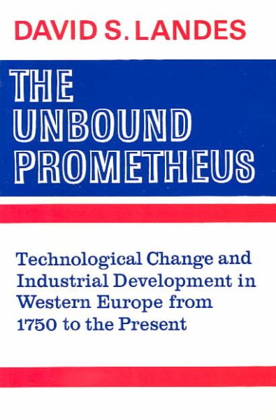 The Unbound Prometheus: Technical Change and Industrial Development in Western Europe from 1750 to Present cover